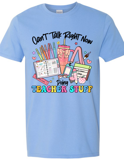 Can't Talk Right Now Doing Teacher Stuff Tee